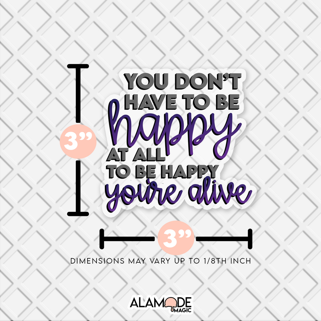 You Don't Have To Be Happy At All Sticker